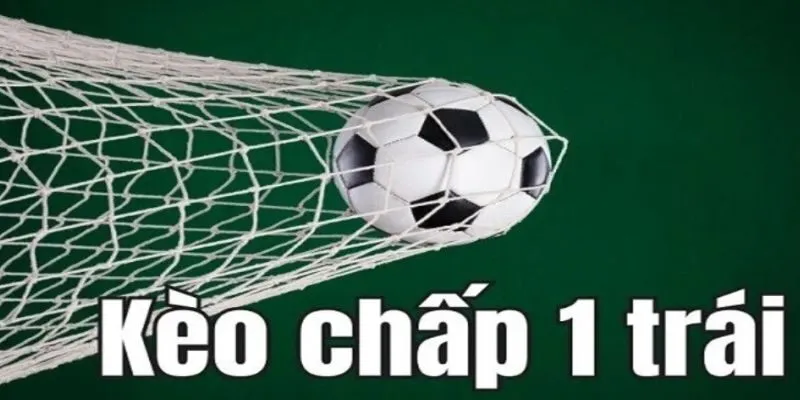 Kèo chấp 1 trái có ở trận đấu không quá chênh lệch